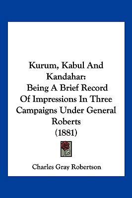 Kurum, Kabul And Kandahar: Being A Brief Record... 1120633958 Book Cover