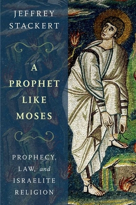 Prophet Like Moses: Prophecy, Law, and Israelit... 0199336458 Book Cover