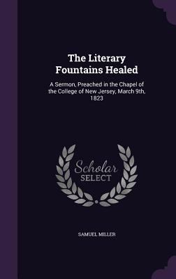 The Literary Fountains Healed: A Sermon, Preach... 134715101X Book Cover