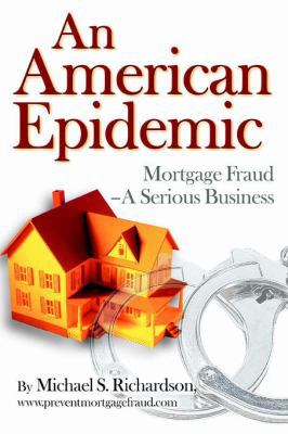 An American Epidemic: Mortgage Fraud--A Serious... 0595372376 Book Cover