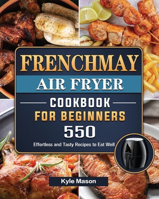 FrenchMay Air Fryer Cookbook For Beginners: 550... 1802449345 Book Cover