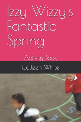 Izzy Wizzy's Fantastic Spring: Activity Book B087SFZ69M Book Cover