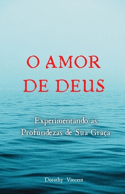 O Amor de Deus: Experimentando as Profundezas d... [Portuguese] B0DWZBN18Q Book Cover