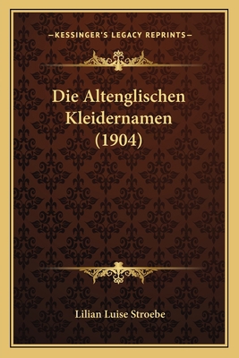Die Altenglischen Kleidernamen (1904) [German] 1168346509 Book Cover