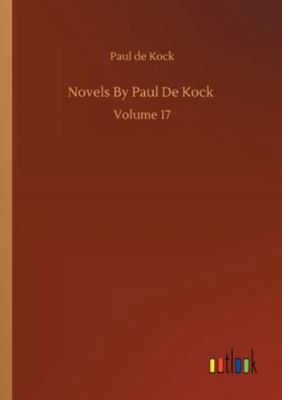 Novels By Paul De Kock: Volume 17 3752333979 Book Cover