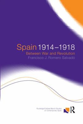 Spain 1914-1918: Between War and Revolution 0415212936 Book Cover