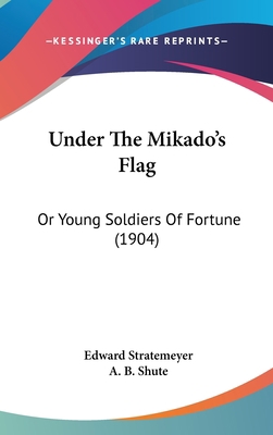Under the Mikado's Flag: Or Young Soldiers of F... 1120085594 Book Cover