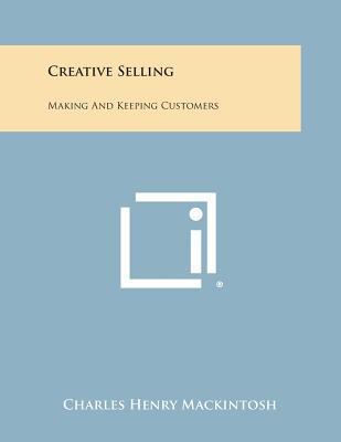 Creative Selling: Making and Keeping Customers 1494040719 Book Cover