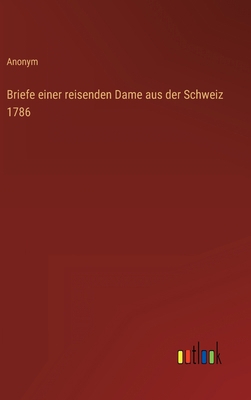 Briefe einer reisenden Dame aus der Schweiz 1786 [German] 3368234714 Book Cover