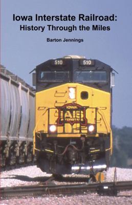 Iowa Interstate Railroad: History Through the M... 0984986677 Book Cover