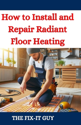 How to Install and Repair Radiant Floor Heating...            Book Cover