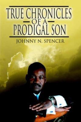 True Chronicles of a Prodigal Son 1425951686 Book Cover