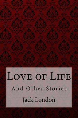 Love of Life: And Other Stories Jack London 1981122923 Book Cover