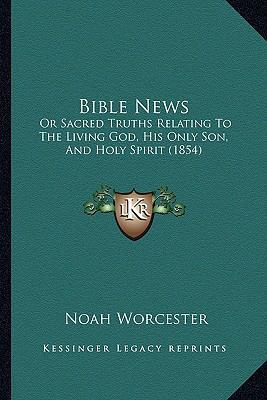 Bible News: Or Sacred Truths Relating To The Li... 1164587099 Book Cover