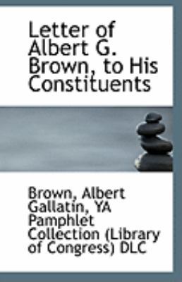 Letter of Albert G. Brown, to His Constituents 1113237074 Book Cover