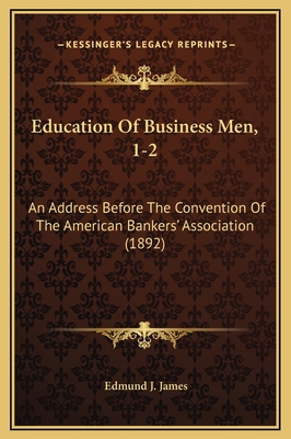 Education Of Business Men, 1-2: An Address Befo... 1169323618 Book Cover