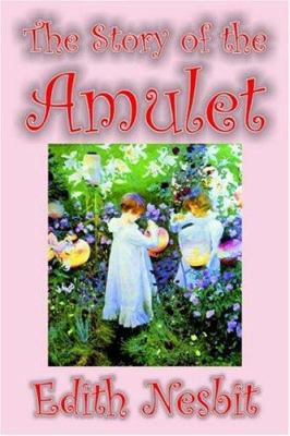 The Story of the Amulet by Edith Nesbit, Fictio... 1592249418 Book Cover