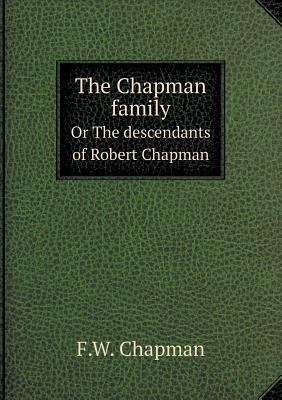 The Chapman family Or The descendants of Robert... 5518613555 Book Cover