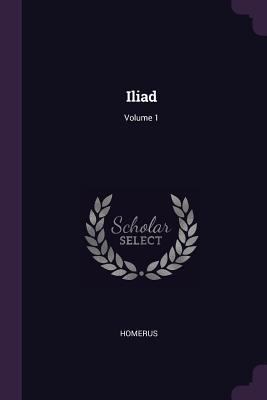 Iliad; Volume 1 1378475003 Book Cover