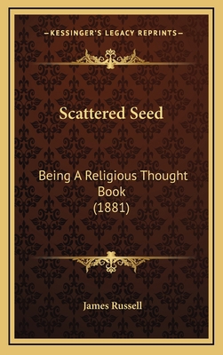 Scattered Seed: Being A Religious Thought Book ... 1165821249 Book Cover