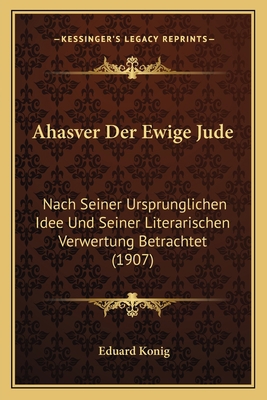 Ahasver Der Ewige Jude: Nach Seiner Ursprunglic... [German] 1167417526 Book Cover