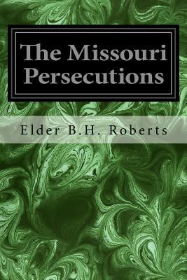 The Missouri Persecutions 1533118256 Book Cover