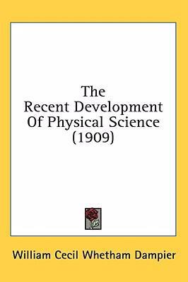 The Recent Development Of Physical Science (1909) 0548991723 Book Cover