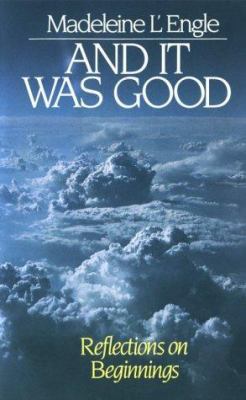 And It Was Good: Reflections on Beginnings 0877880468 Book Cover