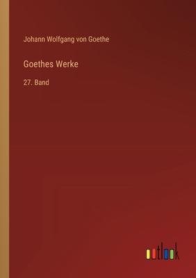 Goethes Werke: 27. Band [German] 3368549685 Book Cover