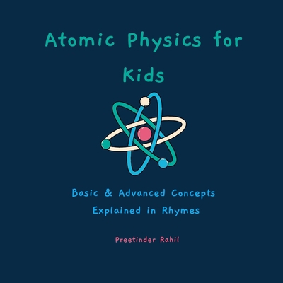 Atomic Physics for Kids: Basic & Advanced Conce... B0BB5ZL684 Book Cover