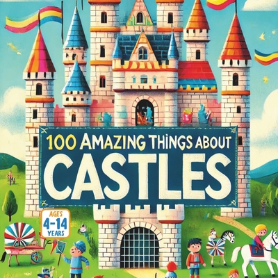 100 Amazing Things About Castles B0FCMMQ7C6 Book Cover