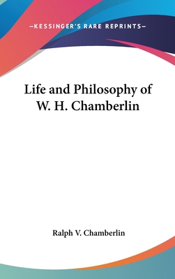 Life and Philosophy of W. H. Chamberlin 1436676371 Book Cover