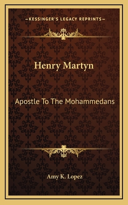 Henry Martyn: Apostle to the Mohammedans 1164475967 Book Cover