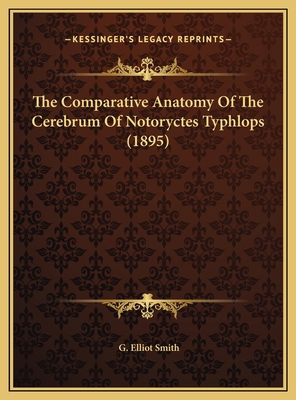 The Comparative Anatomy Of The Cerebrum Of Noto... 116957890X Book Cover