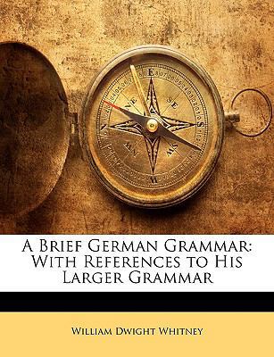 A Brief German Grammar: With References to His ... 1146351070 Book Cover