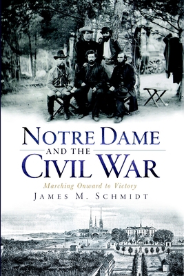 Notre Dame and the Civil War: Marching Onward t... 1596298790 Book Cover