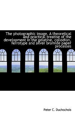 The Photographic Image. a Theoretical and Pract... 1117300315 Book Cover