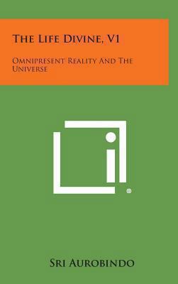 The Life Divine, V1: Omnipresent Reality and th... 1258940493 Book Cover