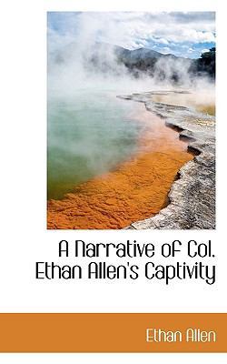 A Narrative of Col. Ethan Allen's Captivity 1117490351 Book Cover