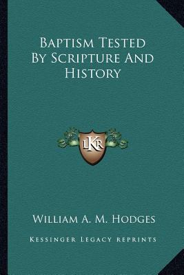 Baptism Tested By Scripture And History 116295440X Book Cover