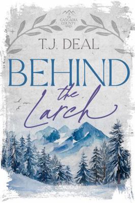 Behind the Larch (The Cascadia County Series) B0DKD4SP1Z Book Cover