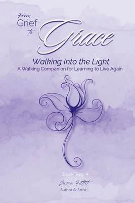 From Grief to Grace: Walking Into the Light: Wa... 1972890042 Book Cover