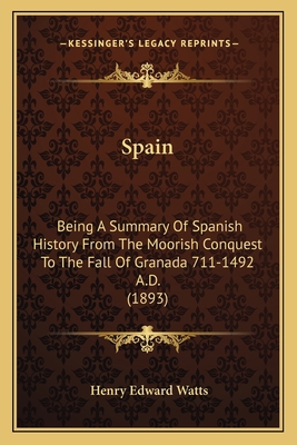 Spain: Being A Summary Of Spanish History From ... 1167049896 Book Cover