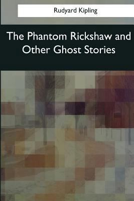 The Phantom Rickshaw and Other Ghost Stories 1545067031 Book Cover
