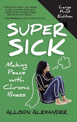 Super Sick: Making Peace with Chronic Illness [Large Print] 1777087864 Book Cover