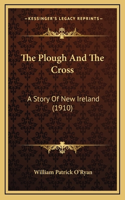 The Plough And The Cross: A Story Of New Irelan... 116439407X Book Cover