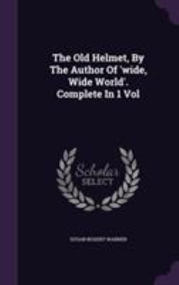 The Old Helmet, By The Author Of 'wide, Wide Wo... 1354936647 Book Cover