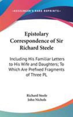 Epistolary Correspondence of Sir Richard Steele... 0548936625 Book Cover