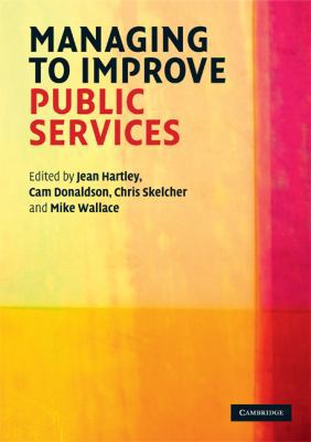 Managing to Improve Public Services 0521708273 Book Cover