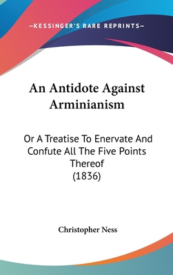 An Antidote Against Arminianism: Or A Treatise ... 1436900158 Book Cover